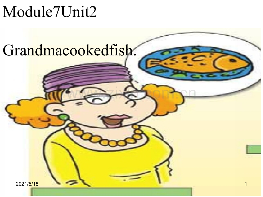 Module7--Unit2-grandma-cooked-fish.ppt_第1页