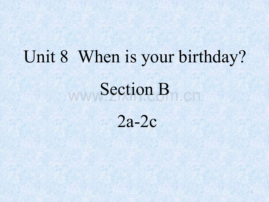 Unit8-when-is-your-birthday-Section-B-2a-2c.ppt_第1页