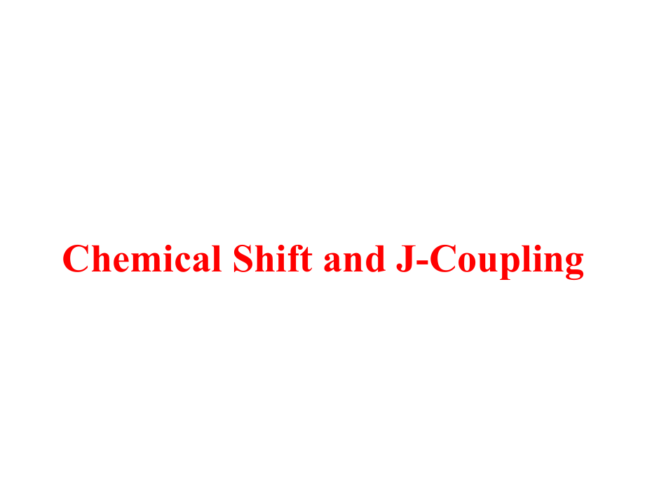 Chemical Shift J-Coupling化学位移和J耦合 英文版.ppt_第1页