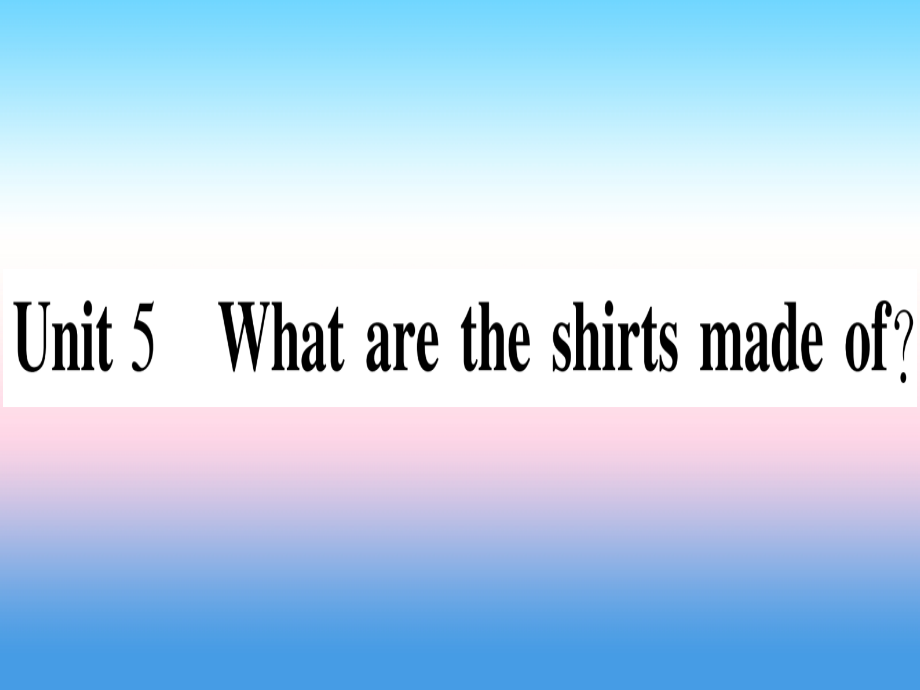 九年级英语全册 寒假作业 Unit 5 What are the shirts made of课堂导练课件(含中考真题)(新版)人教新目标版 课件.ppt_第1页
