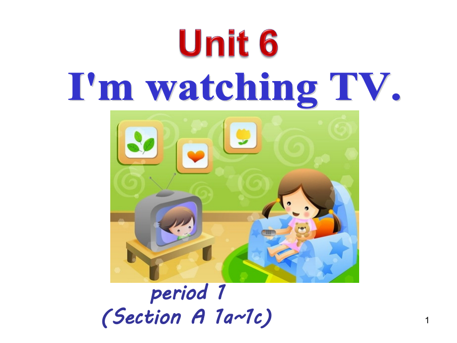 (幻灯片)Unit-6-I27m-watching-TV-全单元课件.ppt_第1页