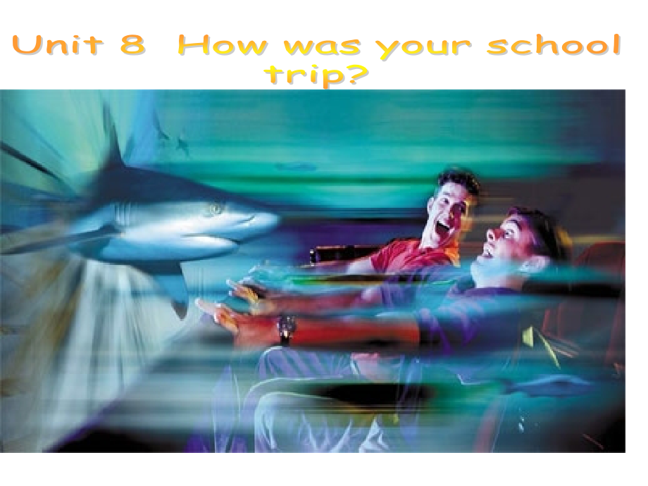 unit-8-how-was-your-school-trip-人教新目标八年级.pptx_第1页