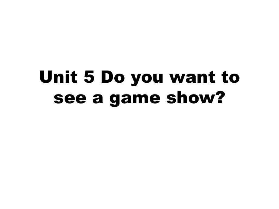 unit5Doyouwanttowatchagameshow.ppt_第1页