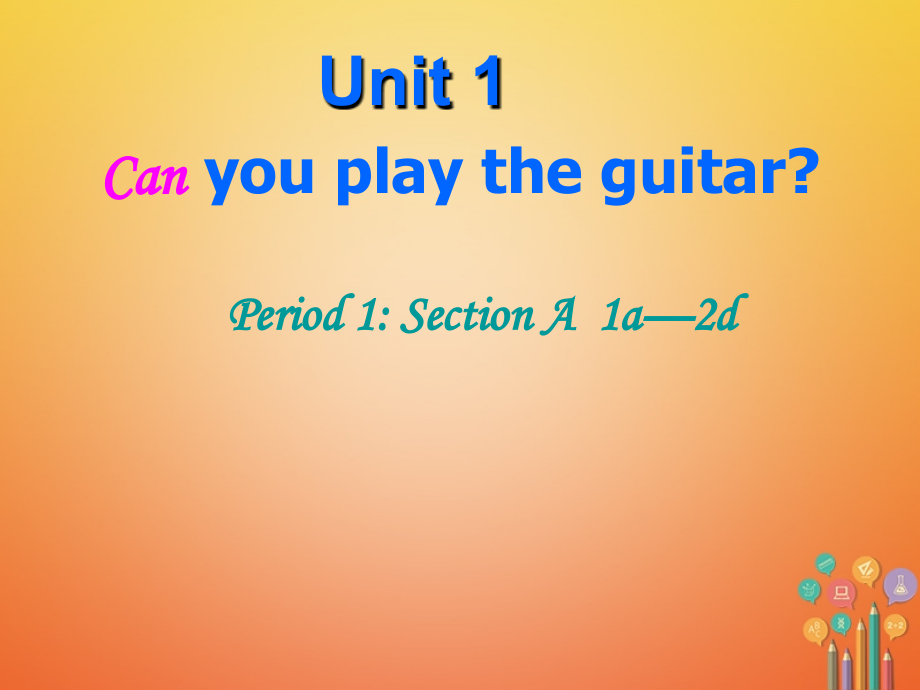 七年级英语下册Unit1CanyouplaytheguitarPeriod1教学课件(新版)人教新目标版.ppt_第1页