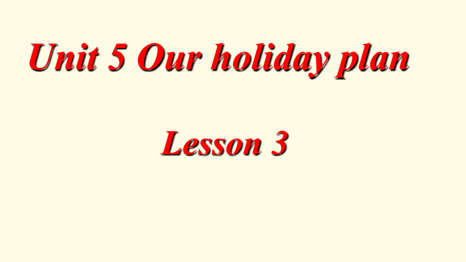 Unit-5-Our-Holiday-plans-Lesson-3-课件.ppt_第1页