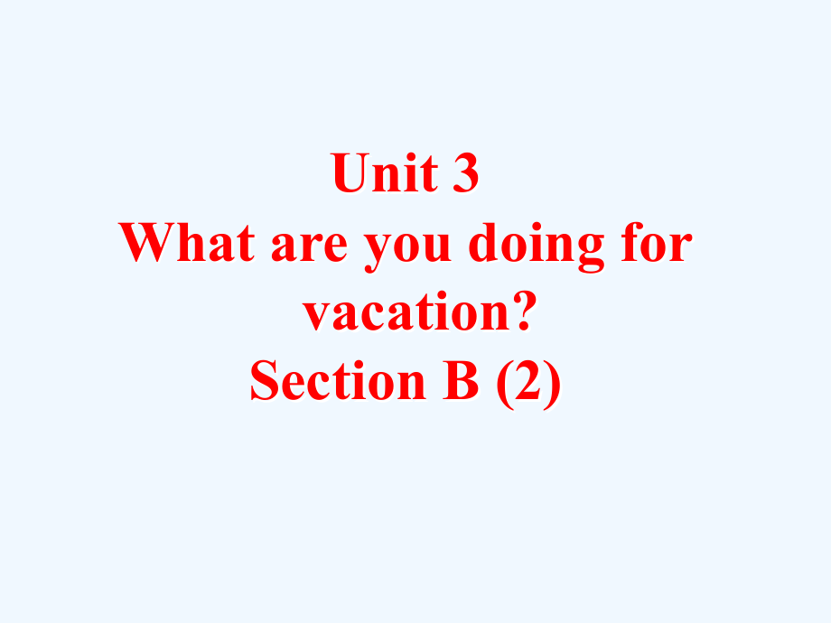 八年级英语上册《Unit3-What-are-you-doing-for-vacation-Section-B-2-》课件-人教新目标版.ppt_第1页