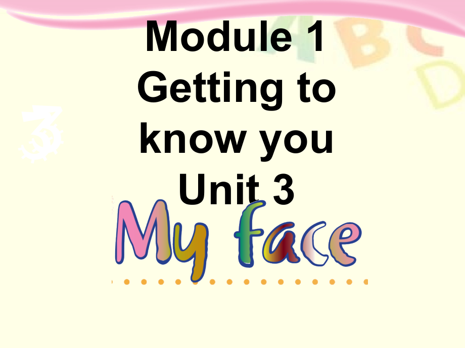 Module-Getting-to-know-you-Unit-3-My-face-课件2.ppt_第1页