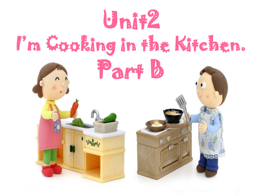 Unit-2-I'm-Cooking-in-the-Kitchen-Part-B.ppt_第1页