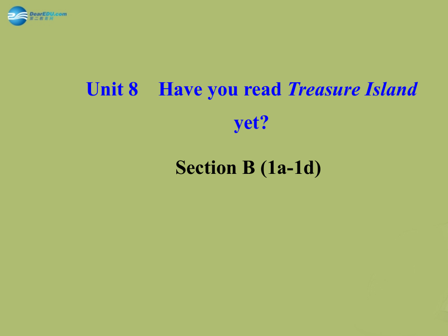 版八年级英语下册 Unit 8 Have you read Treasure Island yetSection B (1a-1d)课件 (新版)人教新目标版 课件.ppt_第1页