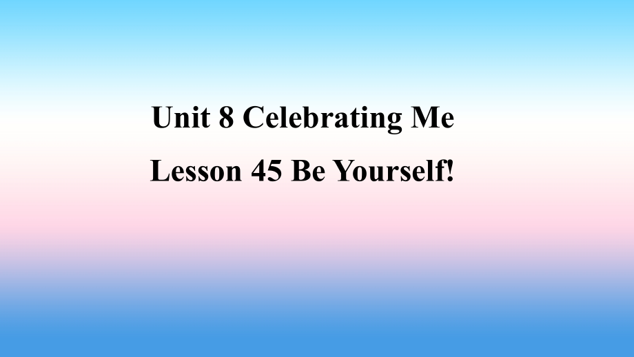 秋季八年级英语上册 Unit 8 Celebrating Me Lesson 45 Be Yourself预习课件 (新版)冀教版 课件.ppt_第1页