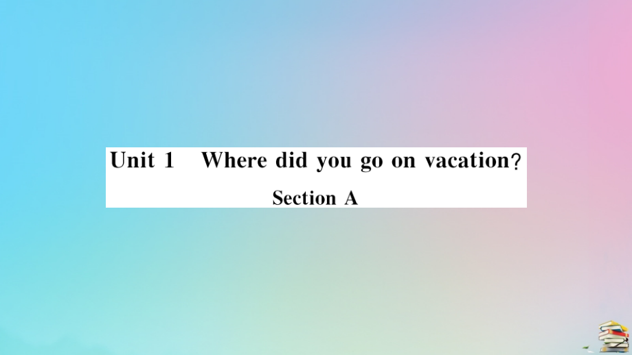 (江西专版)八年级英语上册 Unit 1 Where did you go on vacation Section A作业课件 (新版)人教新目标版 课件.pptx_第1页