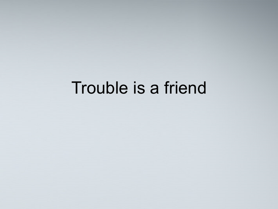 高考英语 Trouble is a friend课件.ppt_第1页