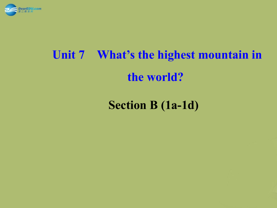 版八年级英语下册 Unit 7 What s the highest mountain in the world Section B (1a-1d)课件 (新版)人教新目标版 课件.ppt_第1页