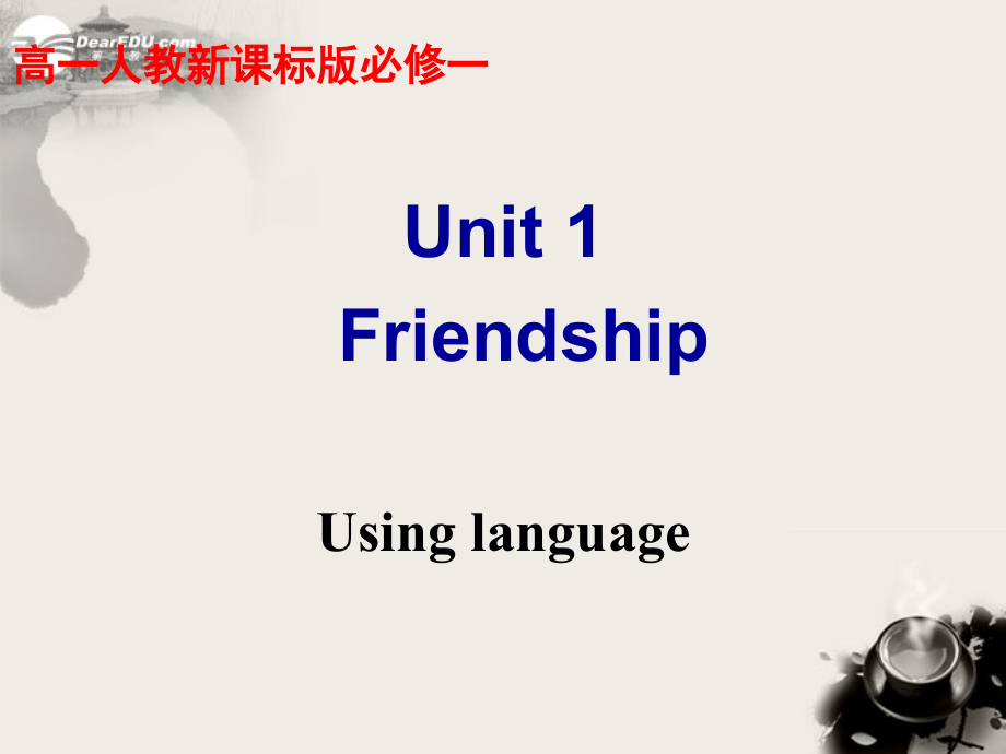 浙江省安吉县高一英语(Unit 1Friendship)-Using language课件.ppt_第1页