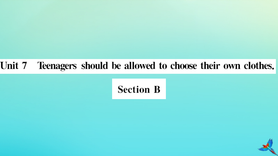 (河南专版)九年级英语全册 Unit 7 Teenagers should be allowed to choose their own clothes Section B习题课件 (新版)人教新目标版 课件.pptx_第1页