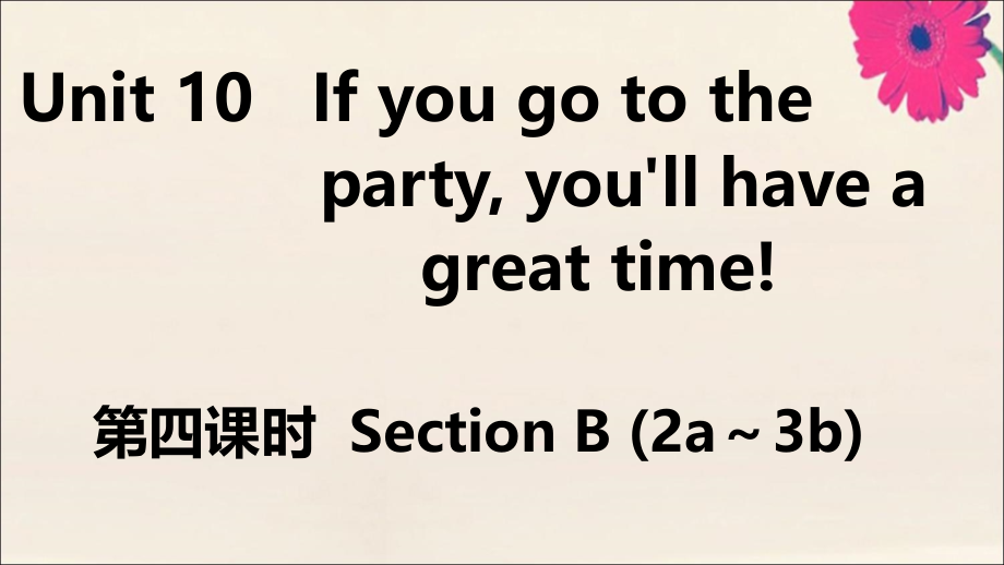 (江西专版)八年级英语上册 Unit 10 If you go to the partyyou ll have a great time(第4课时)作业课件 (新版)人教新目标版 课件.ppt_第1页
