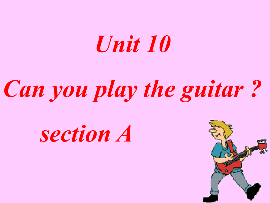 演示文稿1 七年级英语上册 Unit 10 Can you play the guitar？sectionA period 1 课件人教版新目标.ppt_第1页