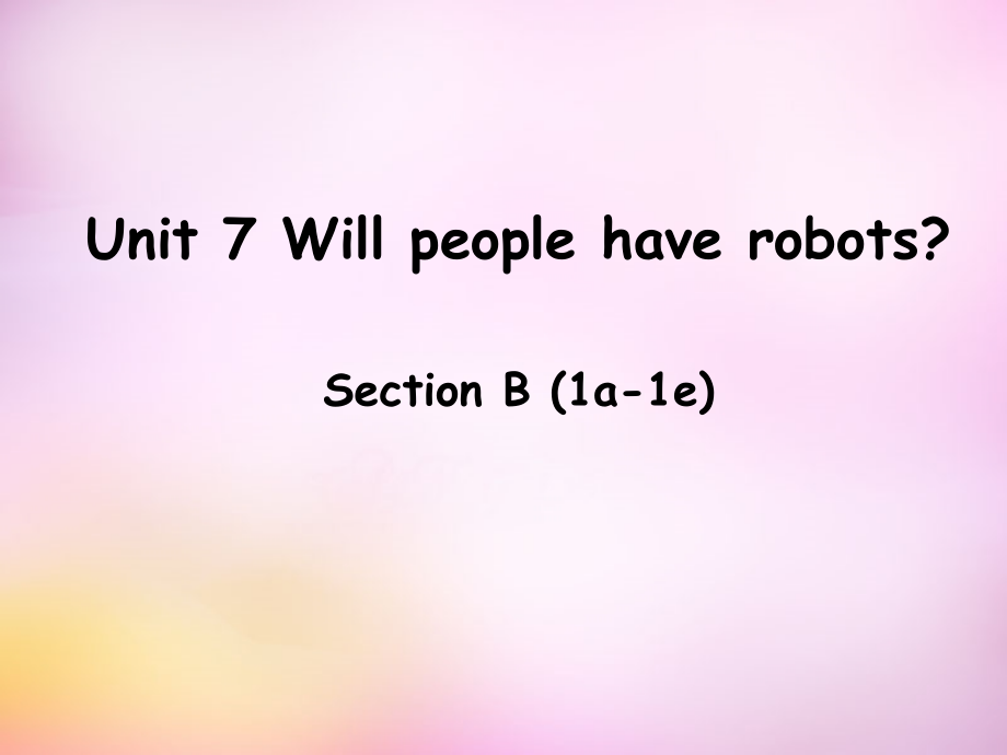 秋八年级英语上册 Unit 7 Will people have robots Section B(1a 1e)课件 (新版)人教新目标版 课件.ppt_第1页
