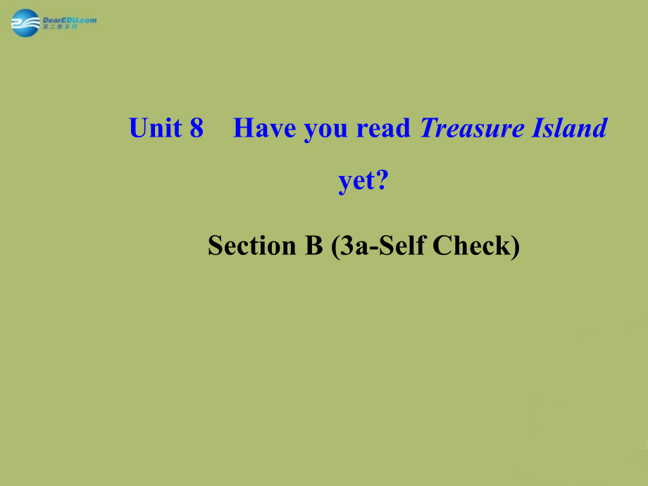 版八年级英语下册 Unit 8 Have you read Treasure Island yetSection B (3a-Self Check)课件 (新版)人教新目标版 课件.ppt_第1页