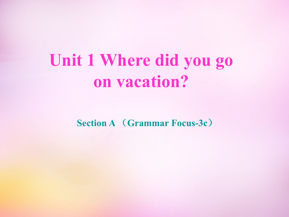 秋八年级英语上册 Unit 1 Where did you go on vacation Section A(grammar focus 3c)课件 (新版)人教新目标版 课件.ppt_第1页