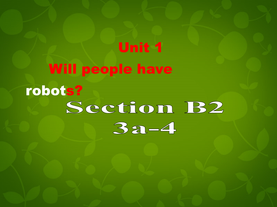 八年级英语下册(Unit 1 Will people have robots Section B 2)课件 人教新目标版 课件.ppt_第1页