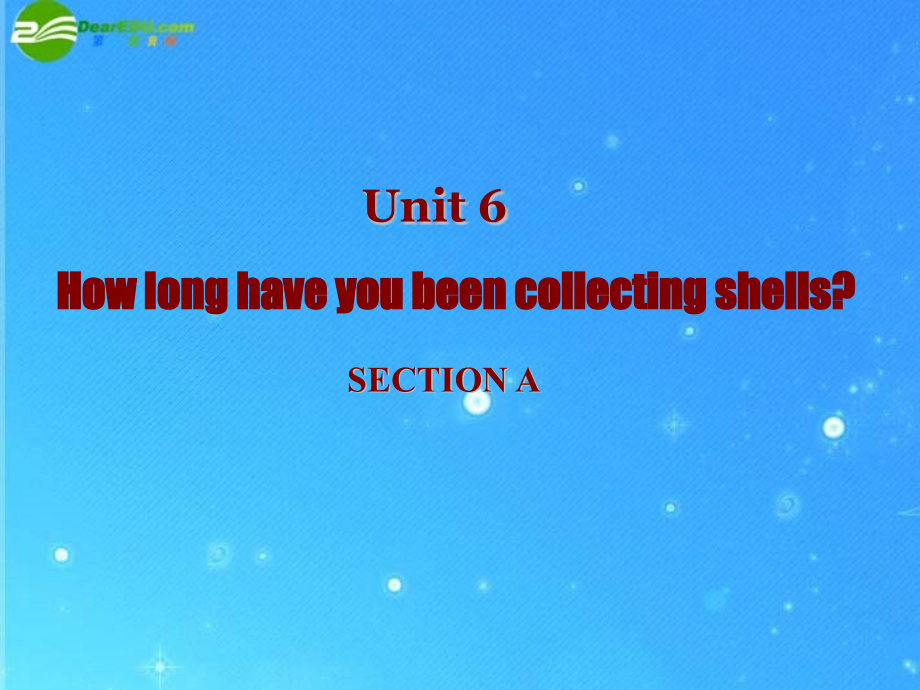 八年级英语下册Unit6 How long have you been collecting shells A课件 人教新目标版 课件.ppt_第1页