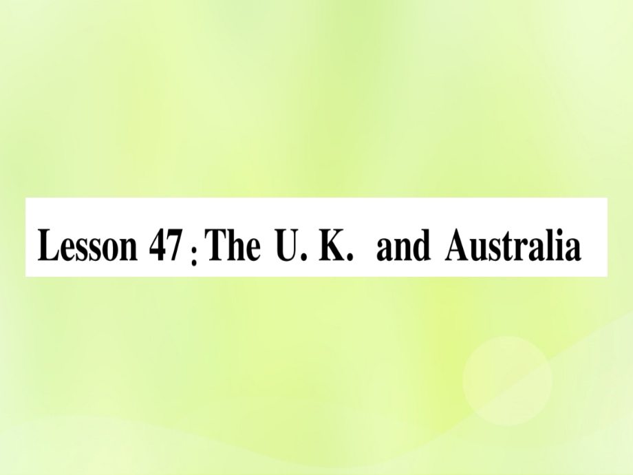 七年级英语上册 Unit 8 Countries around the World Lesson 47 The U.K. and Australia课件 (新版)冀教版 课件.ppt_第1页