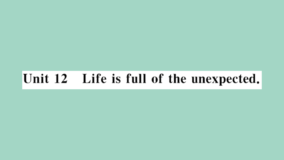 九年级英语全册 Unit 12 Life is full of the unexpected(第1课时)作业课件 (新版)人教新目标版 课件.pptx_第1页