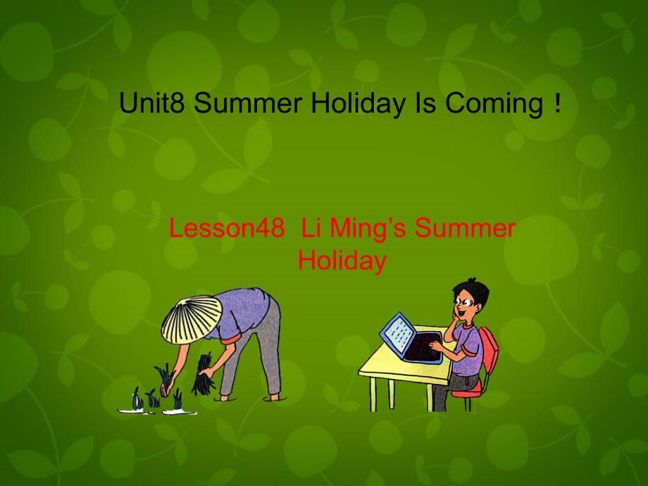 七年级英语下册 Unit 8 Summer Holiday Is Coming Lesson 48 Li Ming's Summer Holiday课件 (新版)冀教版 课件.ppt_第1页