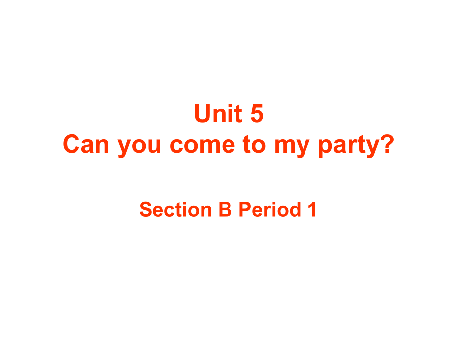 八年级英语(Unit5 Can you come to my party)课件 人教版 课件.ppt_第1页