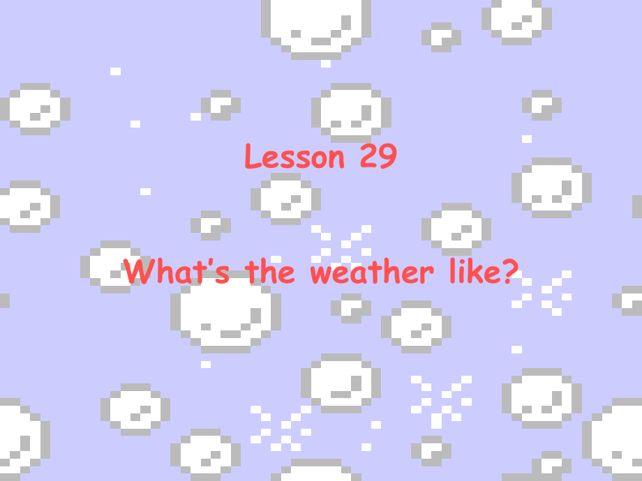 Lesson29what’stheweatherlike.ppt_第1页
