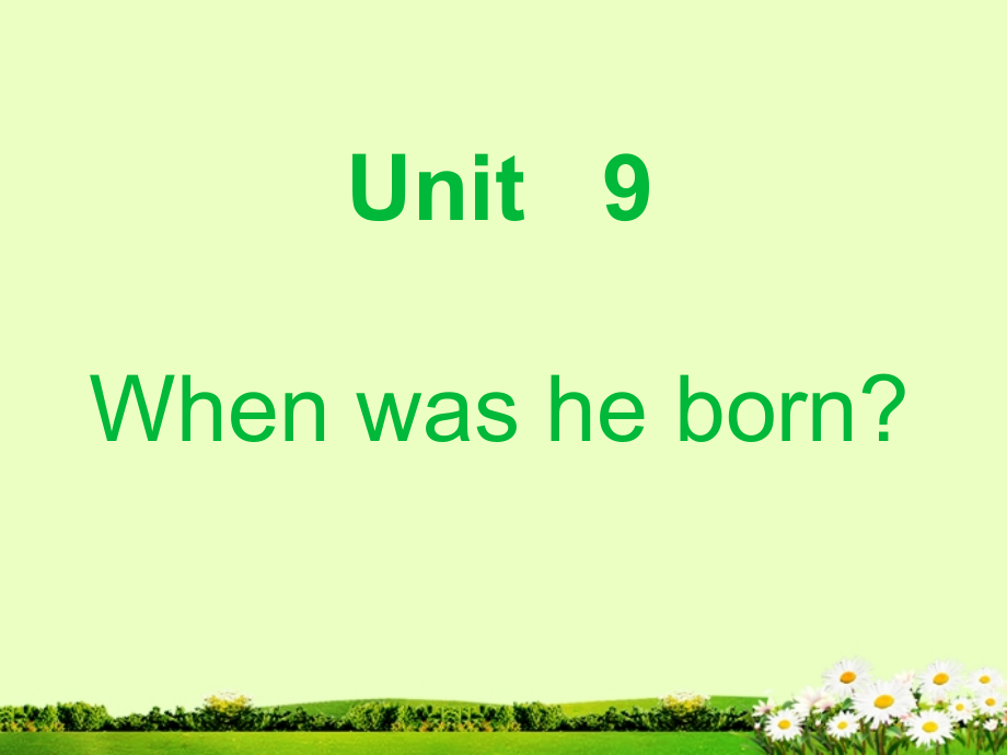浙江省丽水市缙云县壶滨中学八年级英语上册《Unit-9-When-was-he-born》课件-人教新目标版.ppt_第1页