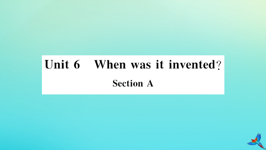 九年级英语全册 Unit 6 When was it invented Section A习题课件 (新版)人教新目标版 课件.pptx_第1页