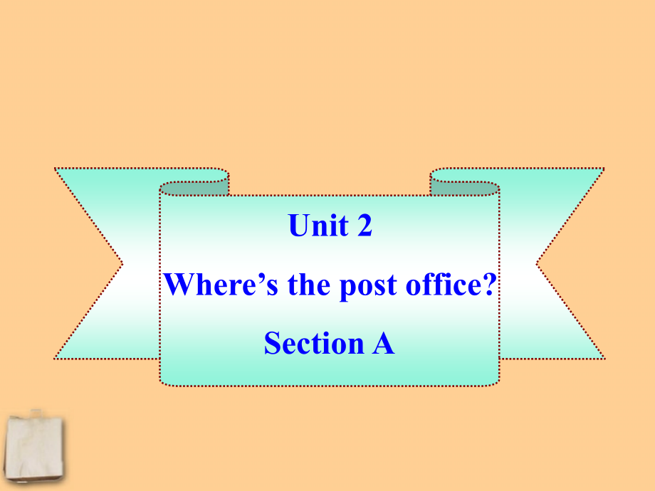 七年级英语下册-Unit-2《Where’s-the-post-office》Section-A课件-人教新目标版.ppt_第1页