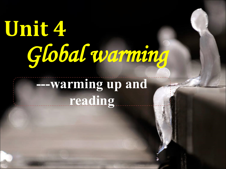 人教新课标选修六Unit4Globalwarming-Warmingup&Reading[课件].ppt_第1页