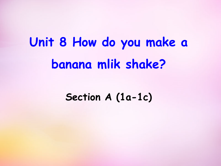 中学八年级英语上册Unit8HowdoyoumakeabananamilkshakeSectionA（1a-1c）课件（新版）人教新目标版.ppt_第1页