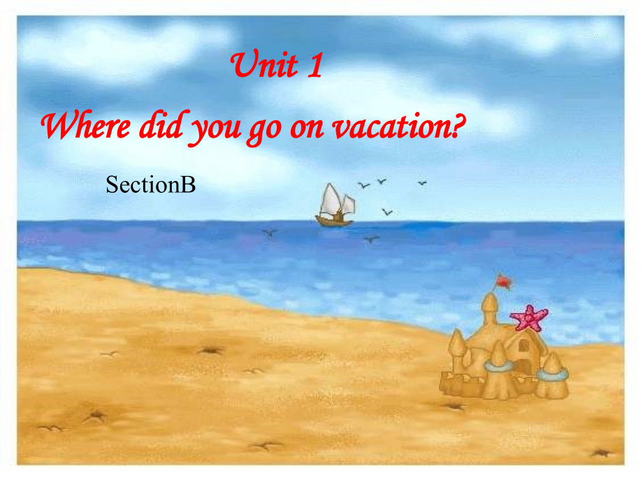 八年级上Unit1_Where_did_you_go_on_vacation_SectionB.ppt_第1页