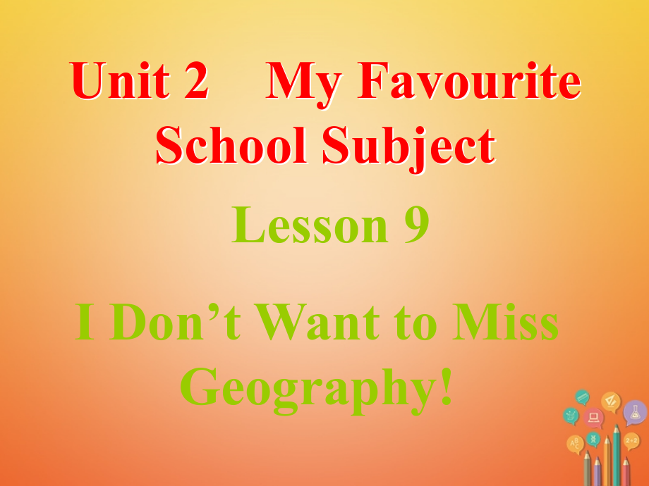 八年级英语上册Unit2MyFavouriteSchoolSubjectLesson9IDon’tW.ppt_第1页