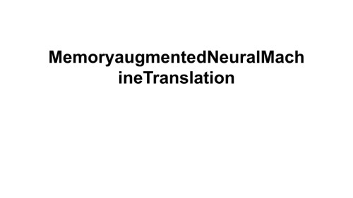 【课件】MemoryaugmentedNeuralMachineTranslation.ppt