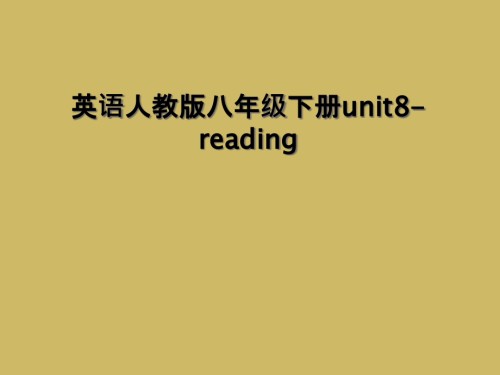 英语人教版八年级下册unit8-reading.ppt