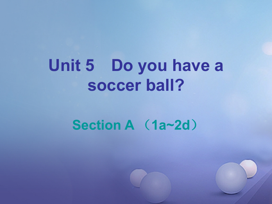 七年级英语上册Unit5DoyouhaveasoccerballSectionA(1a-2d)课后作.ppt_第1页