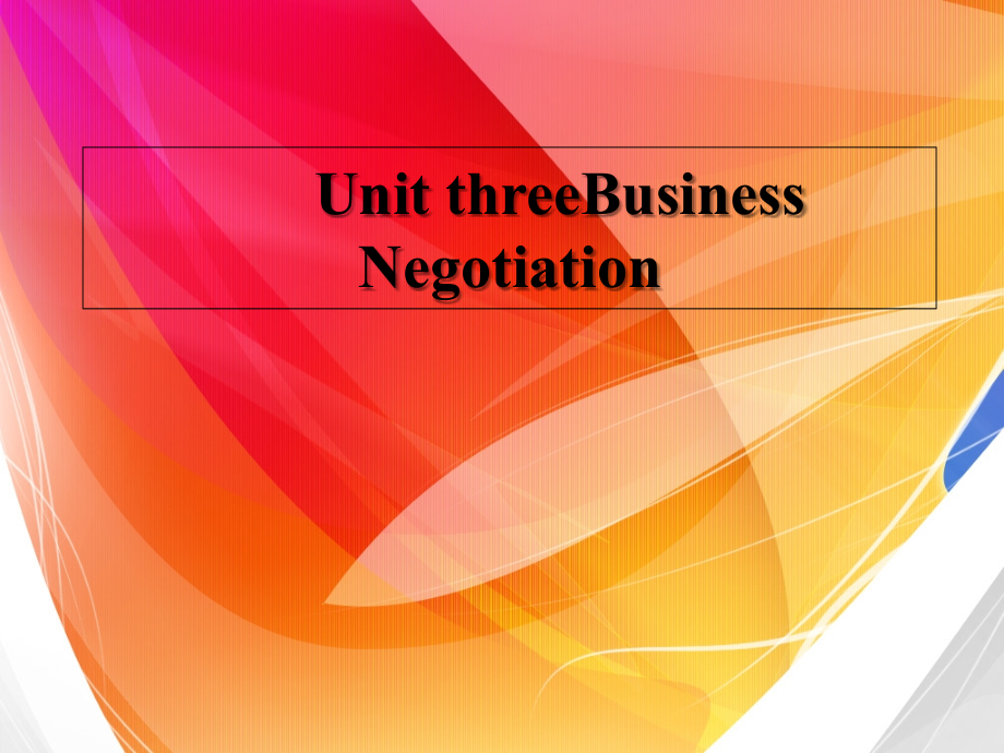 商务英语口译Unit-3--Business-Negotiation.ppt_第1页
