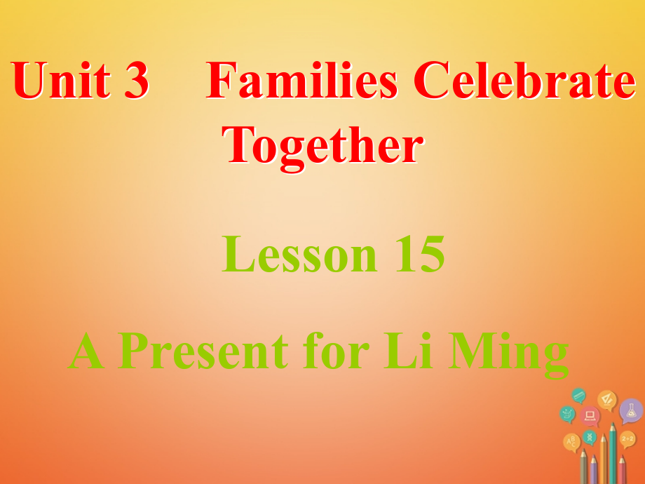 八年级英语上册Unit3FamiliesCelebrateTogetherLesson15APres.ppt_第1页