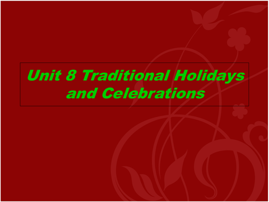 中国历史文化概况(英文版)Unit-8-Traditional-Holidays-and-Celeb.ppt_第1页