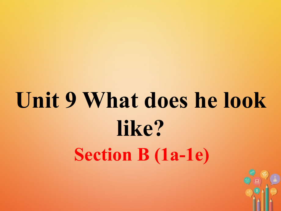 七年级英语下册-Unit-9-What-does-he-look-like-Section-B第一课时教学讲义.ppt_第1页